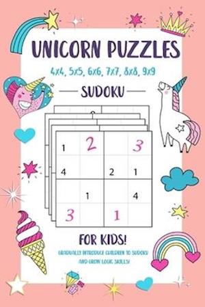 Unicorn Puzzles for Kids: Sudoku 4x4, 5x5, 6x6, 7x7, 8x8, 9x9 Grids From Beginner to Advanced- Gradually Introduce Children to Sudoku and Grow Logic S