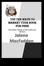 Top Ten Ways to Market Your Book for Free: And Other Tidbits of Information for Writers 