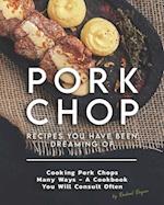 Pork Chop Recipes You Have Been Dreaming Of