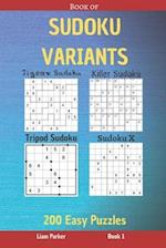 Book of Sudoku Variants - Jigsaw Sudoku, Killer Sudoku, Tripod Sudoku, Sudoku X - 200 Easy Puzzles Book 1