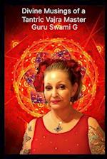 Divine Musings of a Tantric Vajra Master-Guru Swami G