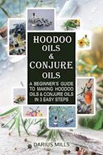 Conjure & Hoodoo Oils: A Beginner's Guide To Making Witchcraft & Spiritual Oils And Their Uses 