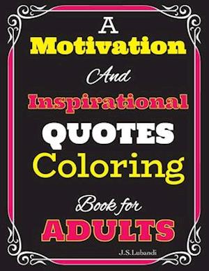 A Motivation and Inspirational QUOTES Coloring Book for Adults