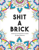 Shit A Brick - Swearing Coloring Book For Adults