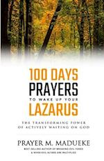 100 Days Prayers to Wake Up Your Lazarus: The Transforming Power of Actively Waiting on God 