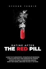 Dating After The Red Pill: Learn the fundamental principles of becoming a true alpha male and discover the hidden secrets to finally understand women,