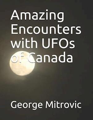 Amazing Encounters with UFOs of Canada