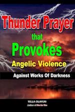 Thunder Prayer That Provokes Angelic Violence Against Works Of Darkness