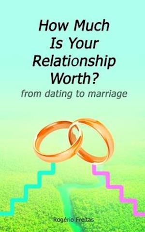 How Much Is Your Relationship Worth: from dating to marriage