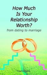 How Much Is Your Relationship Worth: from dating to marriage 