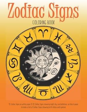 Zodiac Signs Coloring Book : 12 Zodiac Signs on white paper & 12 Zodiac signs showing night sky constellations on black paper. Includes a list of Zod