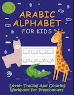 Arabic Alphabet For Kids / Letter Tracing And Coloring Workbook For Preschoolers