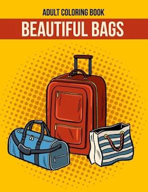 Beautiful Bags Adult Coloring Book: Cool Gift Coloring Book To Coworkers, Friends and Family Members