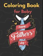 Coloring Book for Baby Happy Father's Day: Father's Day Coloring Book Gift For Baby, Gift idea for daddy or GrandPa from Baby 