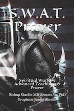 S.W.A.T. Prayer: Spiritual Warfare Advanced Teachings & Prayer 