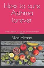 How to cure Asthma forever