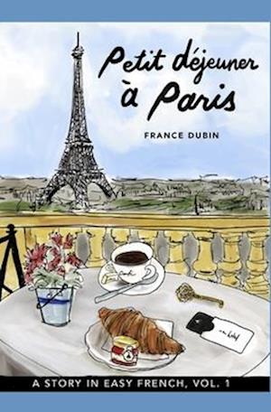 Petit déjeuner à Paris: A Story in Easy French with Translation, Vol. 1