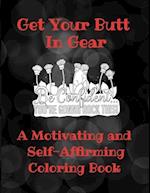 Get Your Butt In Gear - A Motivating and Self-Affirming Coloring