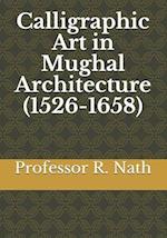 Calligraphic Art in Mughal Architecture (1526-1658)