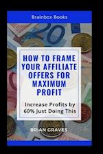 How to Frame Your Affiliate Offers for Maximum profit