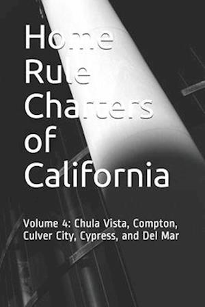 Home Rule Charters of California: Volume 4: Chula Vista, Compton, Culver City, Cypress, and Del Mar