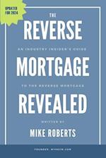 The Reverse Mortgage Revealed: An Industry Insider's Guide to the Reverse Mortgage 