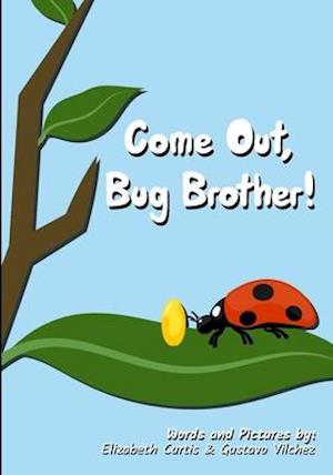 Come Out, Bug Brother!