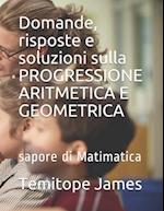 Domande, risposte e soluzioni sulla PROGRESSIONE ARITMETICA E GEOMETRICA