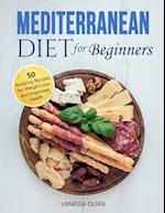 Mediterranean Diet for Beginners: 50 Amazing Recipes for Weight Loss and Improved Health 
