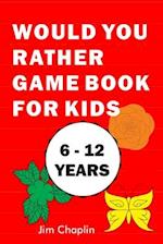 Would You Rather Game Book For Kids (6 - 12 Years)