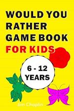 Would You Rather Game Book For Kids (6 - 12 Years)