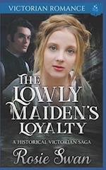 The Lowly Maiden's Loyalty: A Historical Victorian Saga 