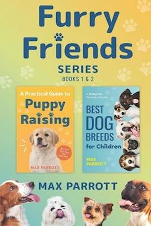 The Furry Friends Series, Books 1 & 2: A Practical Guide to Puppy Raising, Best Dog Breeds for Children