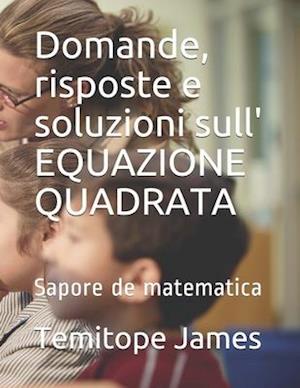 Domande, risposte e soluzioni sull' EQUAZIONE QUADRATA