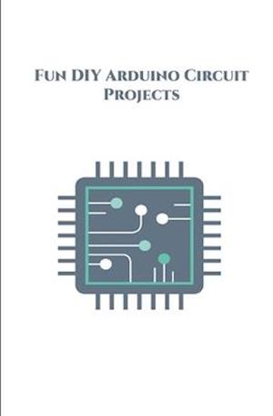 Fun DIY Arduino Circuit Projects