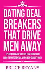 Dating Deal Breakers That Drive Men Away: 12 Relationship Killers That Ruin Your Long-Term Potential with High-Quality Men 