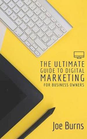 The Ultimate Guide To Digital Marketing