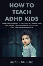 How To Teach ADHD Kids