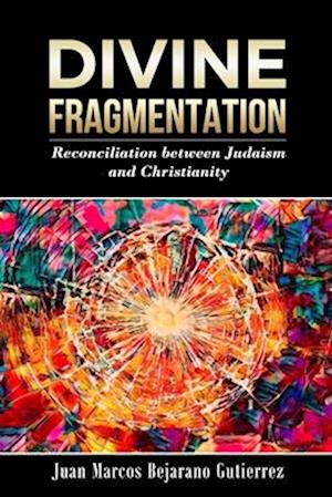 Divine Fragmentation: Reconciliation between Judaism and Christianity