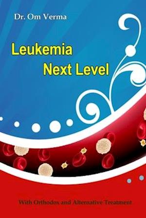 Leukemia Next Level: With Orthodox and Alternative Treatment