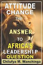 Attitude Change the Answer to Africa's Leadership Question