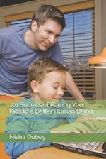 101 Secrets of Raising Your Kids to a Better Human Being