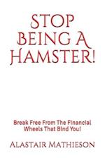 Stop Being A Hamster!