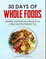 30 Days of Whole Foods: Healthy and Delicious Recipes for a New and Revitalized You 