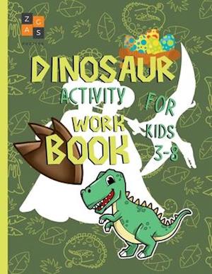 Dinosaur activity workbook for kids 3-8: amazing dinosaur gift for a 3 year old and up boy and girl