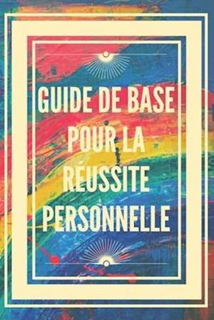 Guide de Base Pour La Réussite Personnelle