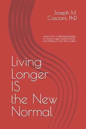 Living Longer IS the New Normal: Lessons from a Geropsychologist on Living Longer and Making it Over the Hurdles