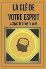 La CLÉ de Votre Esprit Activez Le Génie En Vous