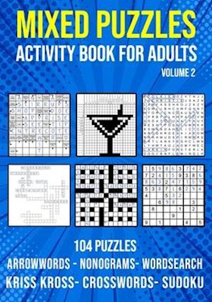 Mixed Puzzle Activity Book for Adults Volume 2: Arrowwords, Crossword, Kriss Kross, Word Search, Sudoku & Nonogram Variety Puzzlebook (UK Version)