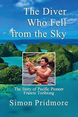 The Diver Who Fell from the Sky: The Story of Pacific Pioneer Francis Toribiong